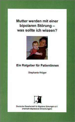 Mutter werden mit einer bipolaren Störung - was sollte ich wissen? de Stephanie Krüger