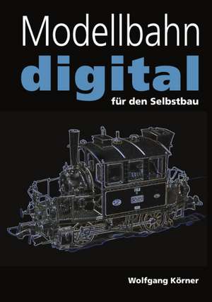 Modellbahn digital für den Selbstbau de Wolfgang Körner