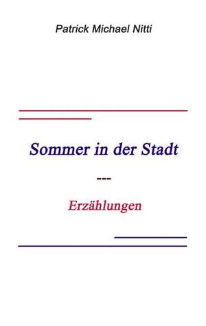 Sommer in der Stadt de Patrick Michael Nitti