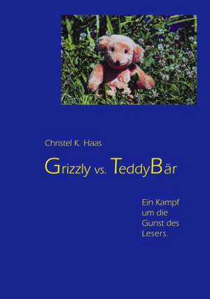 Grizzly vs. Teddybär de Christel K. Haas