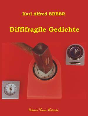 Diffifragile Gedichte de Karl Alfred Erber