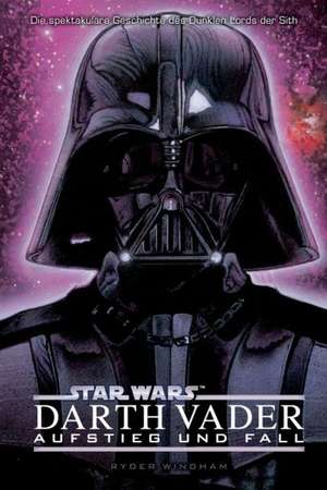 Star Wars - Darth Vader - Aufstieg und Fall de Ryder Windham