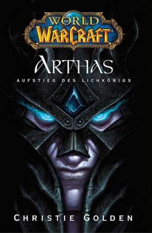 World of Warcraft. Arthas, Aufstieg des Lichkönigs de Christie Golden