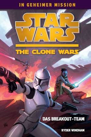 Star Wars The Clone Wars - In geheimer Mission 01 - Das Breakout-Team de Ryder Windham