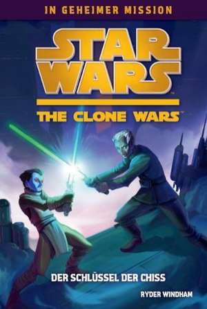 Star Wars The Clone Wars - In geheimer Mission 04 - Der Schlüssel der Chiss de Ryder Windham