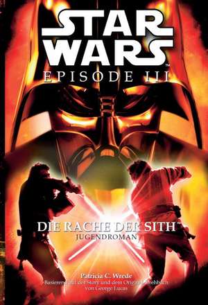 Star Wars Episode III - Die Rache der Sith de Patricia C. Wrede