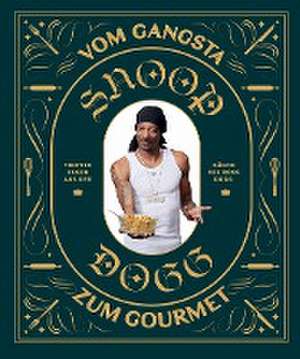 Snoop Dogg: Vom Gangsta zum Gourmet de Snoop Dogg