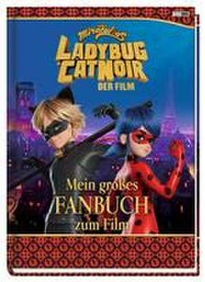 Miraculous: Ladybug & Cat Noir Der Film: Mein großes Fanbuch zum Film de Claudia Weber