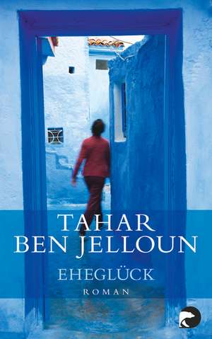 Eheglück de Tahar Ben Jelloun