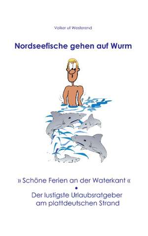 Nordseefische gehen auf Wurm de Volker ut Westerend