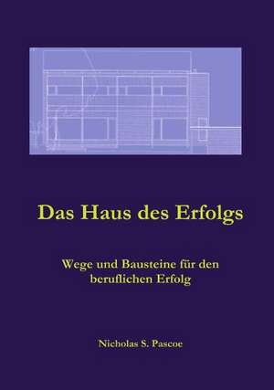 Das Haus des Erfolgs de Nicholas S. Pascoe