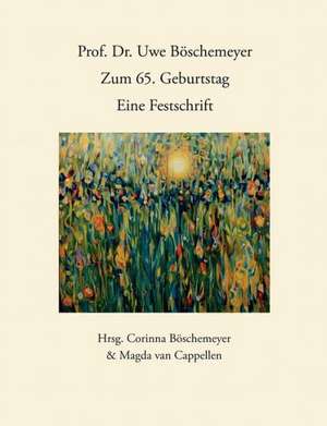 Prof. Dr. Uwe Böschemeyer, zum 65. Geburtstag - Eine Festschrift de Magda van Böschemeyer, Corinna / Cappellen