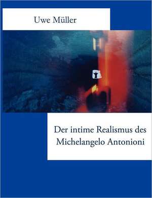 Der intime Realismus des Michelangelo Antonioni de Uwe Müller