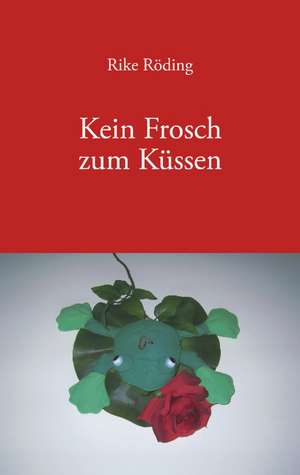 Kein Frosch zum Küssen de Rike Röding