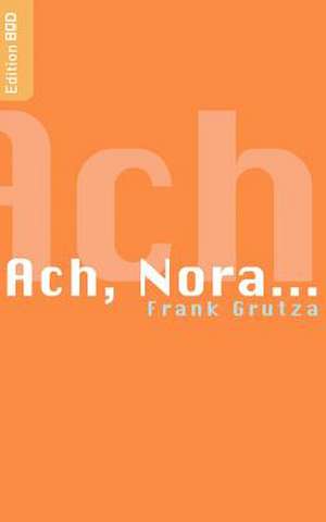 Ach, Nora... de Frank Grutza