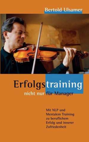 Erfolgstraining - nicht nur für Manager de Bertold Ulsamer