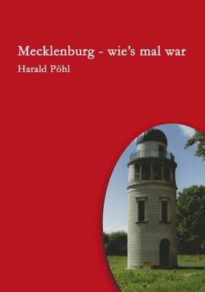 Mecklenburg - Wie's Mal War: Recipes at Your Fingertips de Harald Pöhl