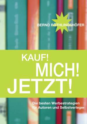 Kauf! Mich! Jetzt! de Bernd Röthlingshöfer