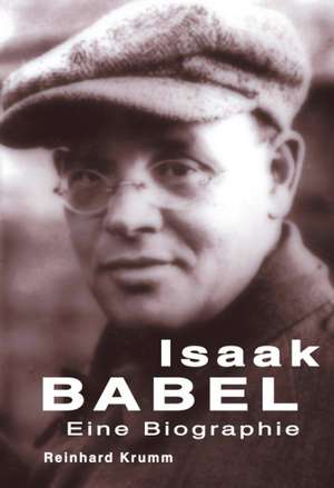 Isaak Babel - Eine Biographie de Reinhard Krumm