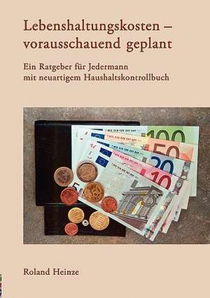 Lebenshaltungskosten - vorausschauend geplant de Roland Heinze