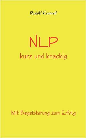 NLP kurz und knackig de Rudolf Kronreif