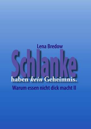 Schlanke haben kein Geheimnis de Lena Bredow