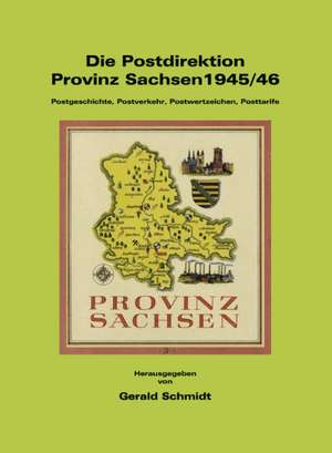 Die Postdirektion Provinz Sachsen 1945/46 de Schmidt