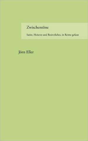 Zwischentone: The Immeasurable Equation. the Collected Poetry and Prose de Jörn Eller