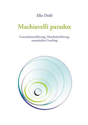 Machiavelli Paradox: The Immeasurable Equation. the Collected Poetry and Prose de Elke Diehl