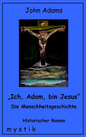 Adams, J: Ich, Adam, bin Jesus