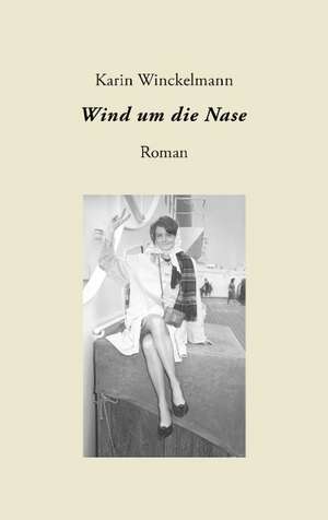 Wind Um Die Nase: The Immeasurable Equation. the Collected Poetry and Prose de Karin Winckelmann