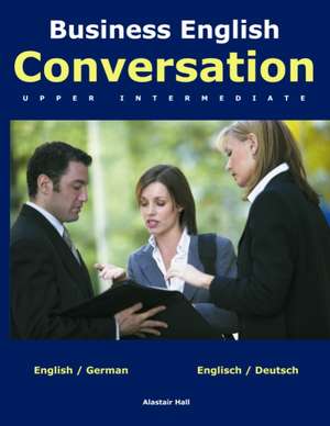 Business English Conversation de Alastair Hall