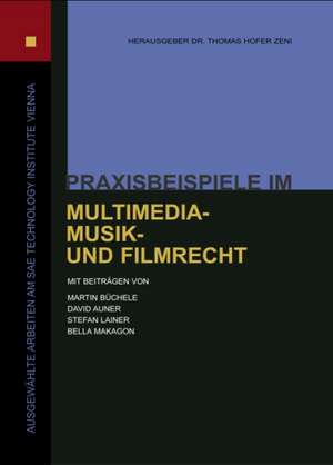 Praxisbeispiele im Multimedia-, Musik- und Filmrecht de Thomas Hofer Zeni