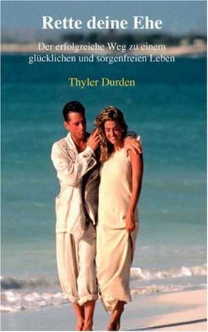 Rette Deine Ehe: The Immeasurable Equation. the Collected Poetry and Prose de Thyler Durden