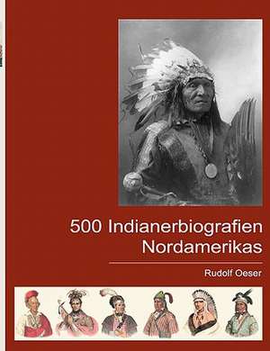 500 Indianerbiografien Nordamerikas de Rudolf Oeser