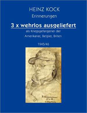 3 X Wehrlos Ausgeliefert ALS Kriegsgefangener Der Amerikaner, Belgier, Briten: Heilung Von Besetzungen de Heinz Kock