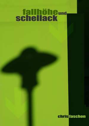 Fallhöhe und Schellack de Chris Faschon