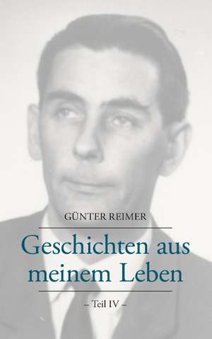 Geschichten Aus Meinem Leben Teil IV: Heilung Von Besetzungen de Günter Reimer