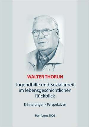 Jugendhilfe Und Sozialarbeit Im Lebensgeschichtlichen Rckblick: Heilung Von Besetzungen de Walter Thorun