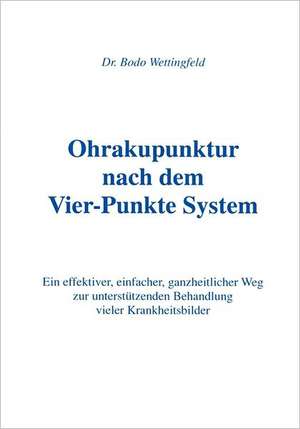 Ohrakupunktur nach dem Vier-Punkte System de Bodo Wettingfeld