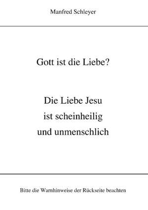 Gott ist die Liebe? de Manfred Schleyer