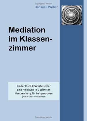 Mediation im Klassenzimmer de Hansueli Weber