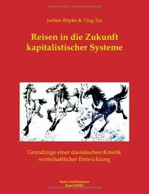 Reisen in die Zukunft kapitalistischer Systeme de Jochen Röpke