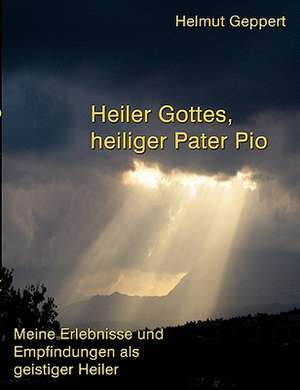 Heiler Gottes, Heiliger Pater Pio: Jarvis Landing de Helmut Geppert