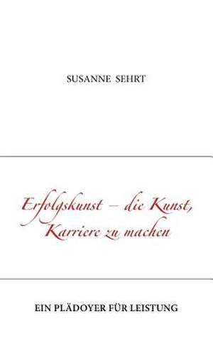 Erfolgskunst - Die Kunst, Karriere Zu Machen: The Collusion de Susanne Sehrt