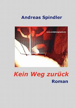 Kein Weg zurück de Andreas Spindler