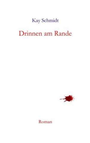 Drinnen am Rande de Kay Schmidt