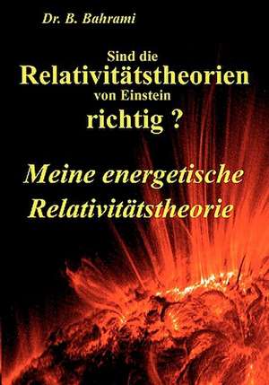 Sind die Relativitätstheorien von Einstein richtig? de Bahram Bahrami