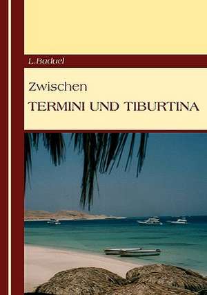 Zwischen Termini Und Tiburtina: 13 Zug Des Todes de L. Baduel