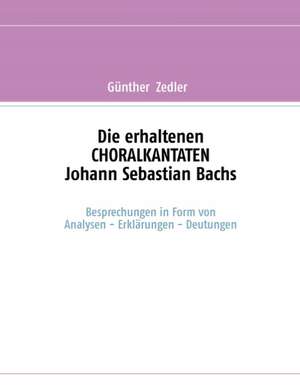 Die erhaltenen CHORALKANTATEN Johann Sebastian Bachs de Günther Zedler